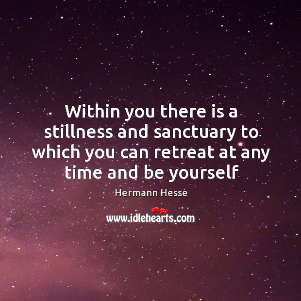 Within you there is a stillness and sanctuary to which you can Image