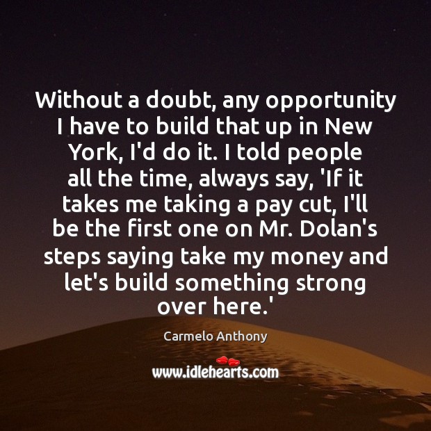 Without a doubt, any opportunity I have to build that up in Opportunity Quotes Image