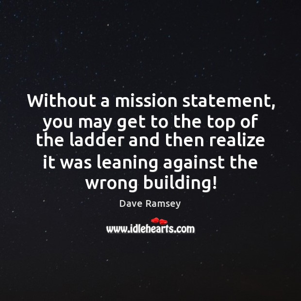 Without a mission statement, you may get to the top of the Dave Ramsey Picture Quote
