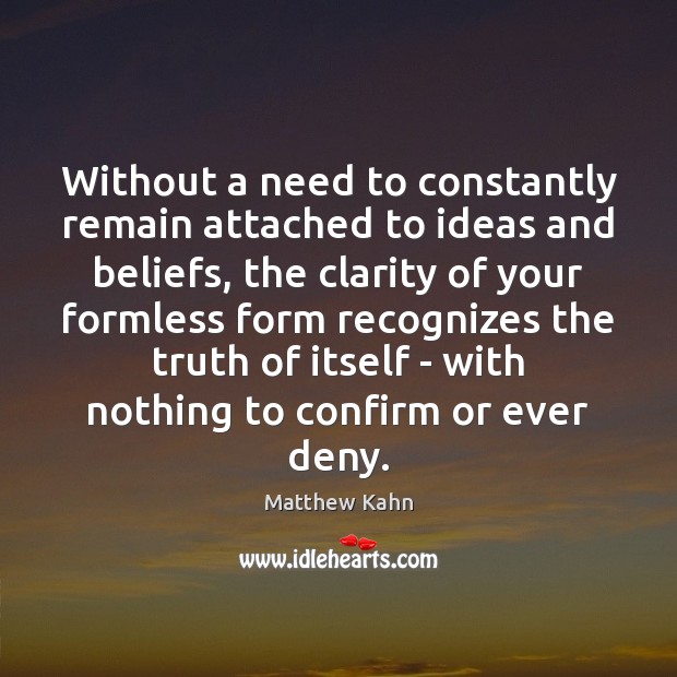 Without a need to constantly remain attached to ideas and beliefs, the Image
