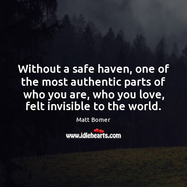 Without a safe haven, one of the most authentic parts of who Matt Bomer Picture Quote