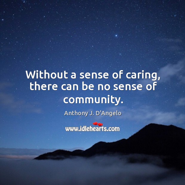Without a sense of caring, there can be no sense of community. Image