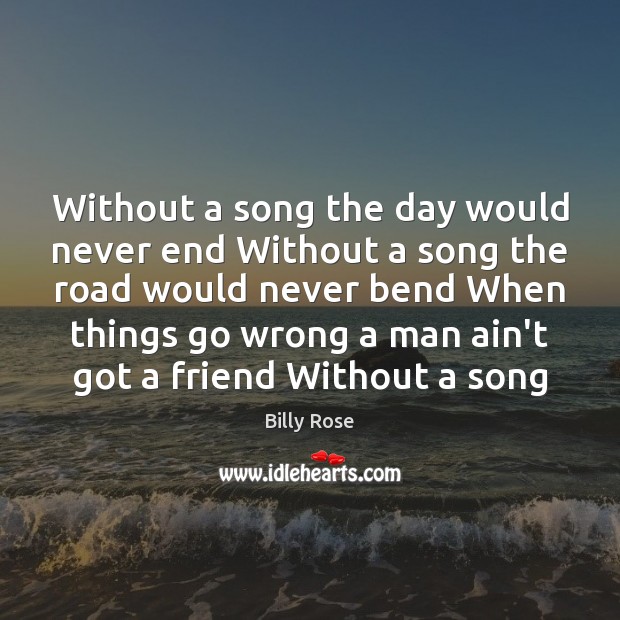 Without a song the day would never end Without a song the Billy Rose Picture Quote