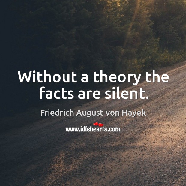 Without a theory the facts are silent. Image
