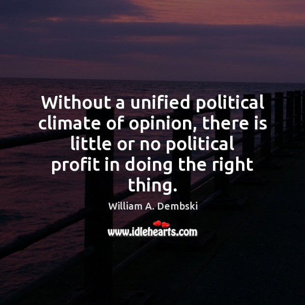 Without a unified political climate of opinion, there is little or no William A. Dembski Picture Quote