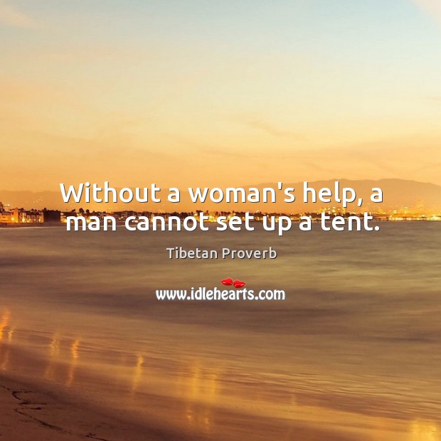 Without a woman’s help, a man cannot set up a tent. Tibetan Proverbs Image