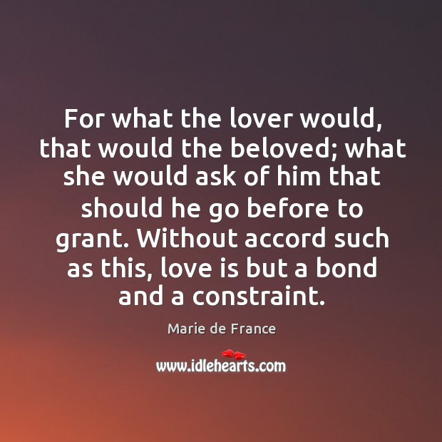 Without accord such as this, love is but a bond and a constraint. Image