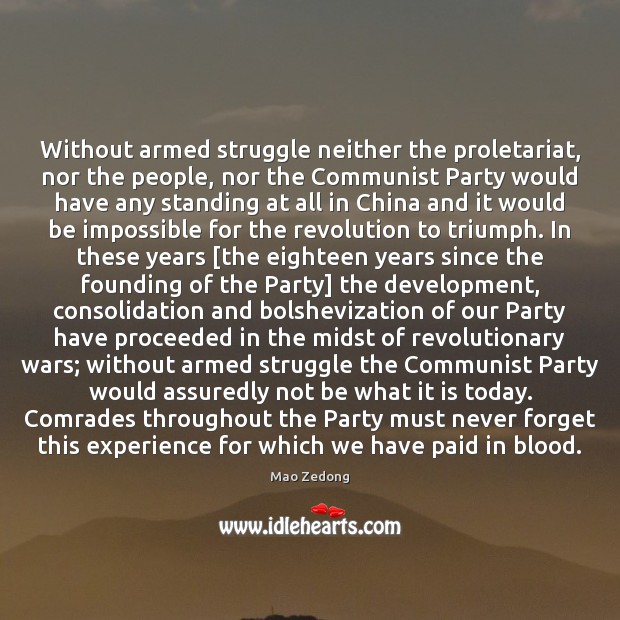 Without armed struggle neither the proletariat, nor the people, nor the Communist Mao Zedong Picture Quote