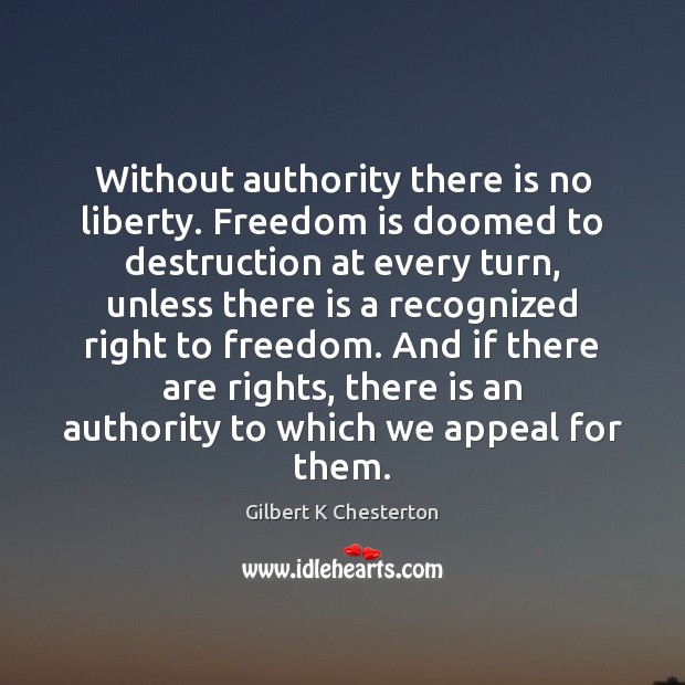 Without authority there is no liberty. Freedom is doomed to destruction at Freedom Quotes Image