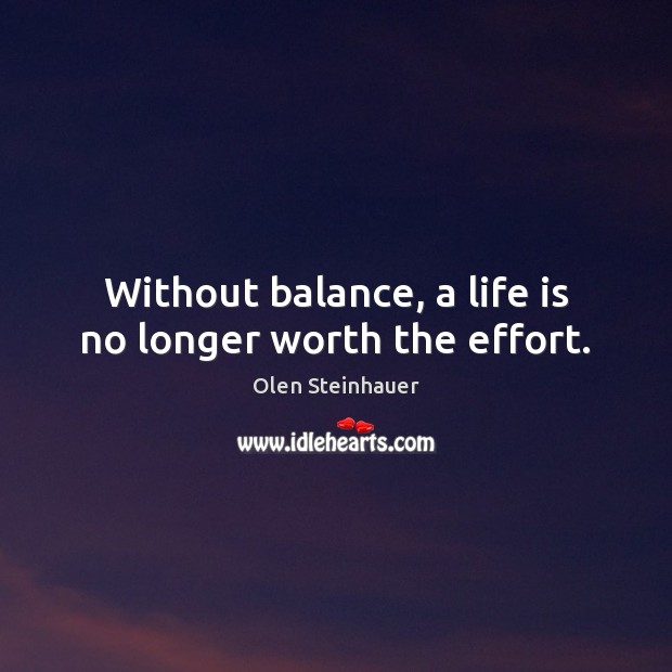 Without balance, a life is no longer worth the effort. Image