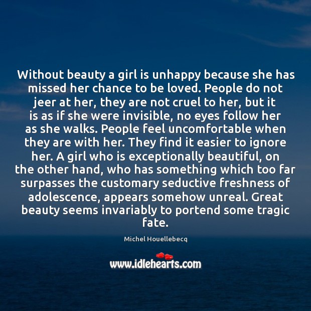 Without beauty a girl is unhappy because she has missed her chance 