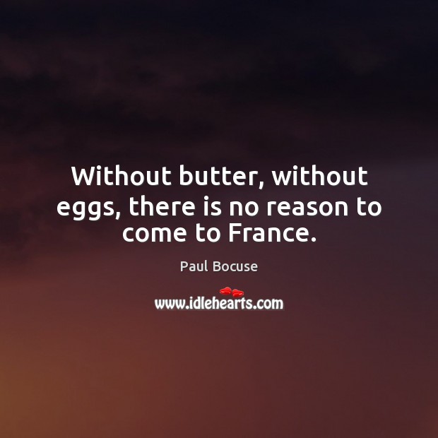 Without butter, without eggs, there is no reason to come to France. Image