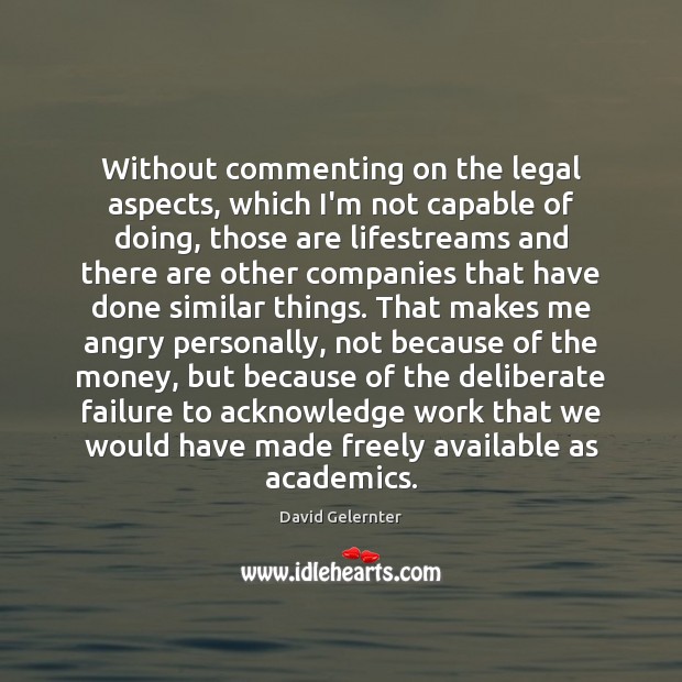 Without commenting on the legal aspects, which I’m not capable of doing, David Gelernter Picture Quote