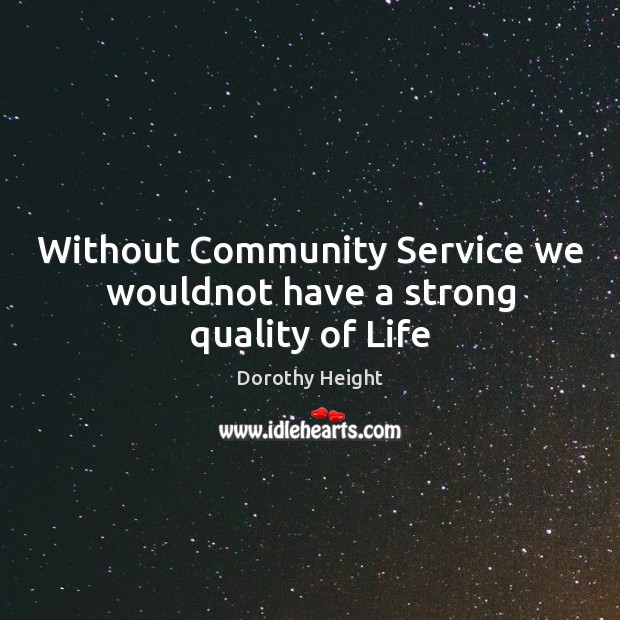 Without Community Service we wouldnot have a strong quality of Life Image