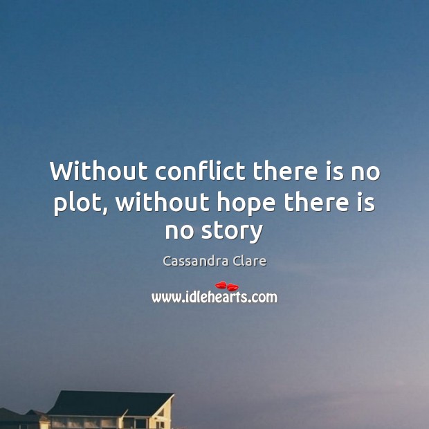 Without conflict there is no plot, without hope there is no story Image