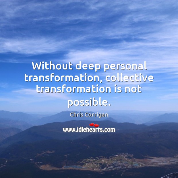 Without deep personal transformation, collective transformation is not possible. Image