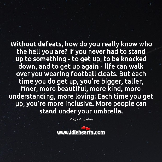 Without defeats, how do you really know who the hell you are? Image
