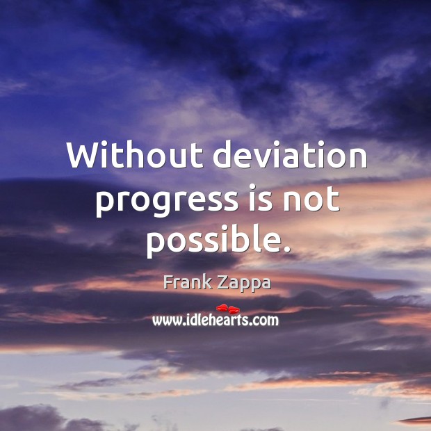 Without deviation progress is not possible. Progress Quotes Image