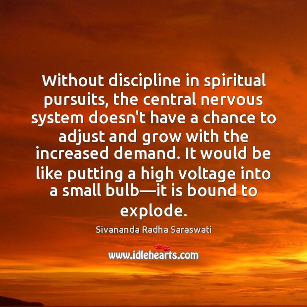 Without discipline in spiritual pursuits, the central nervous system doesn’t have a Image
