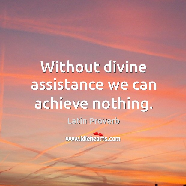 Without divine assistance we can achieve nothing. Latin Proverbs Image
