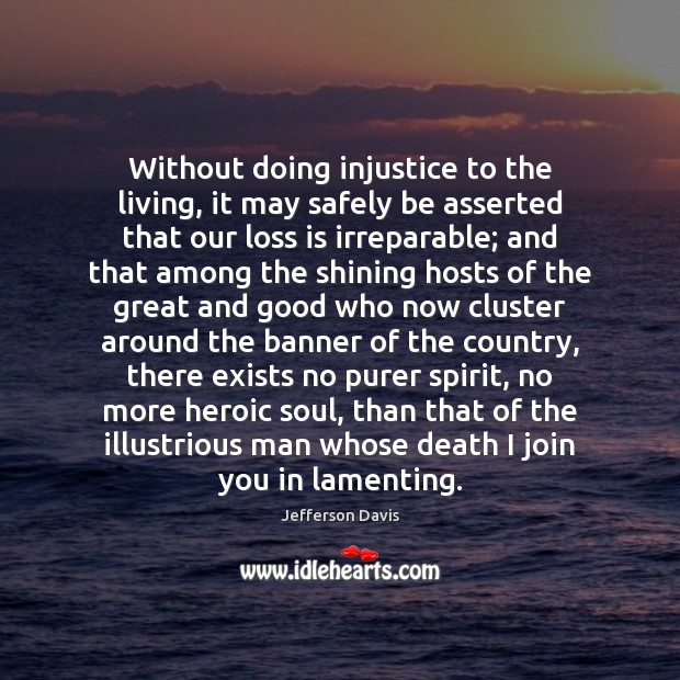 Without doing injustice to the living, it may safely be asserted that 