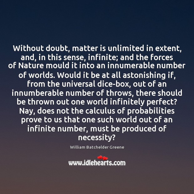 Without doubt, matter is unlimited in extent, and, in this sense, infinite; Image