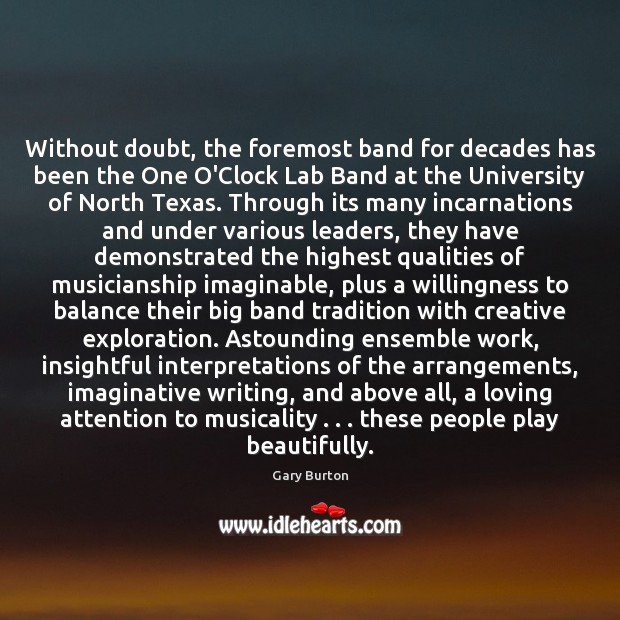Without doubt, the foremost band for decades has been the One O’Clock Gary Burton Picture Quote