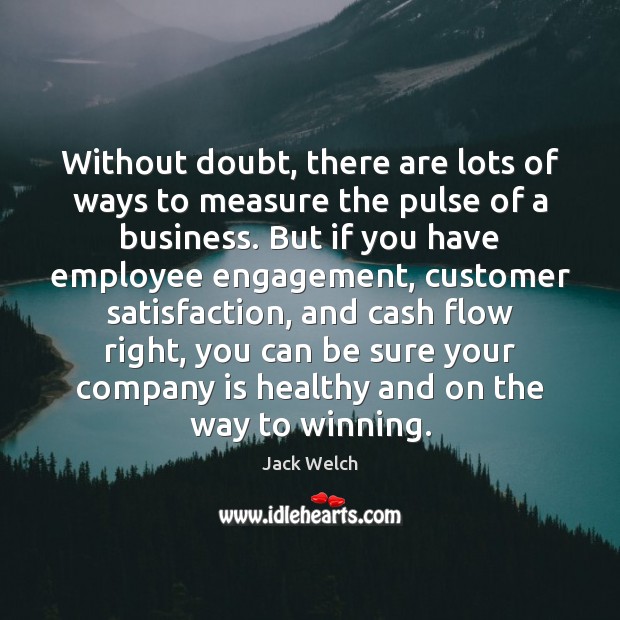 Without doubt, there are lots of ways to measure the pulse of Jack Welch Picture Quote