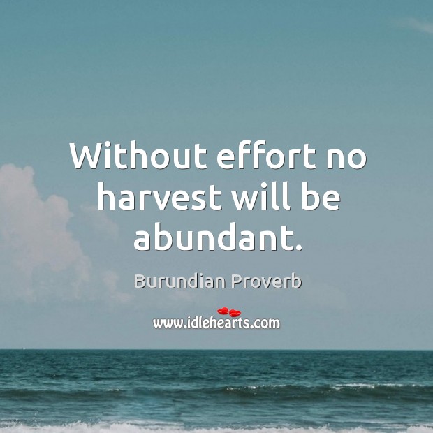 Without effort no harvest will be abundant. Image