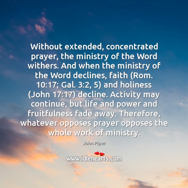 Without extended, concentrated prayer, the ministry of the Word withers. And when Image