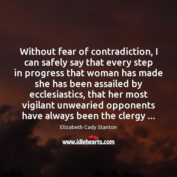Without fear of contradiction, I can safely say that every step in Elizabeth Cady Stanton Picture Quote