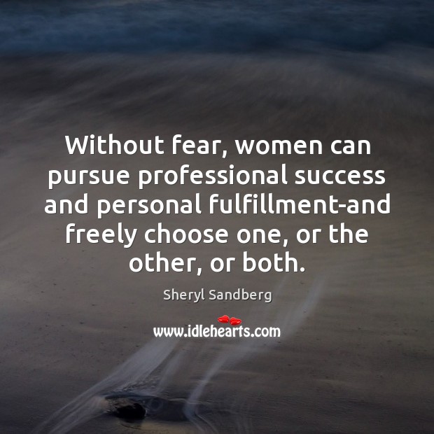 Without fear, women can pursue professional success and personal fulfillment-and freely choose Sheryl Sandberg Picture Quote