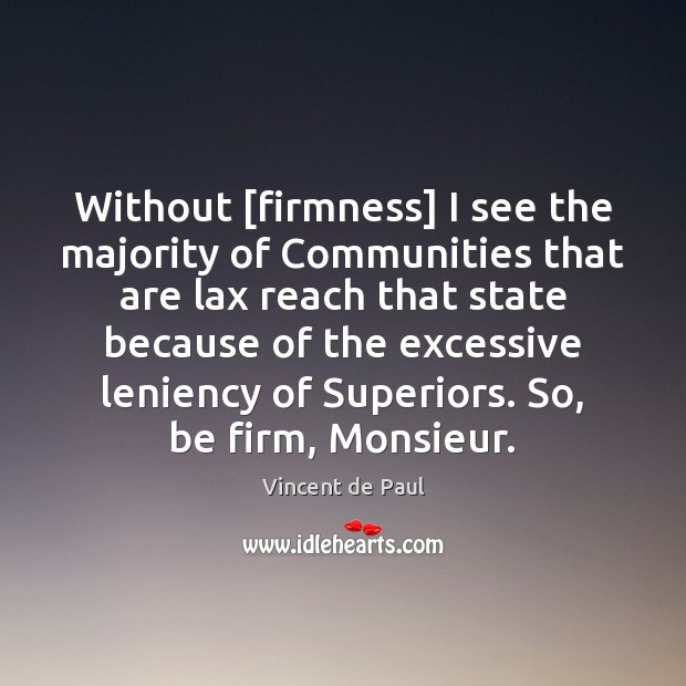 Without [firmness] I see the majority of Communities that are lax reach Vincent de Paul Picture Quote