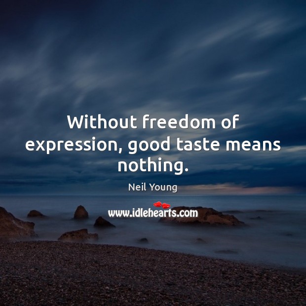 Without freedom of expression, good taste means nothing. Freedom Quotes Image