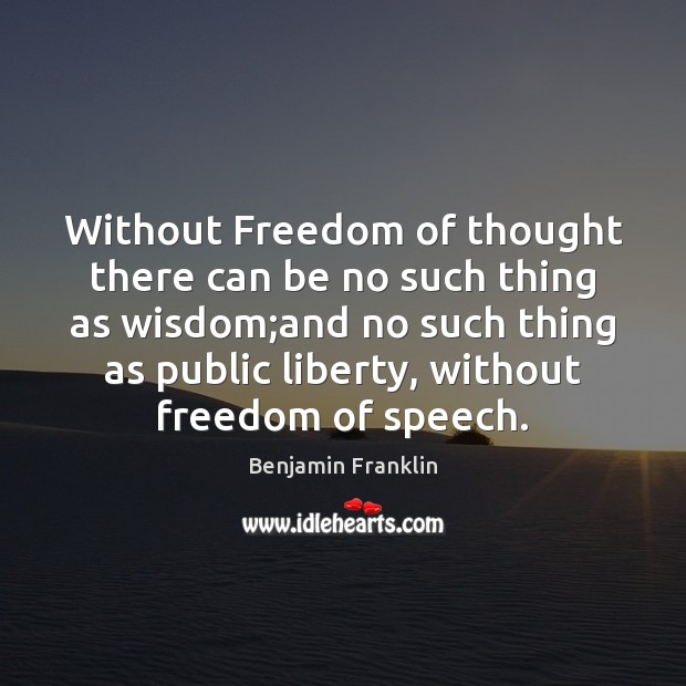Without Freedom of thought there can be no such thing as wisdom; Freedom Quotes Image