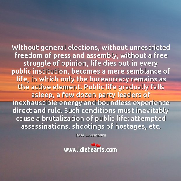 Without general elections, without unrestricted freedom of press and assembly, without a Rosa Luxemburg Picture Quote
