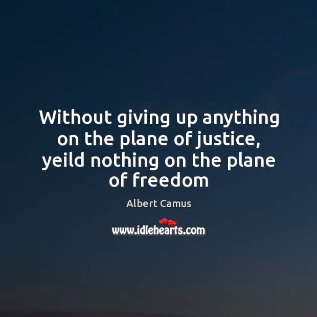 Without giving up anything on the plane of justice, yeild nothing on the plane of freedom Image