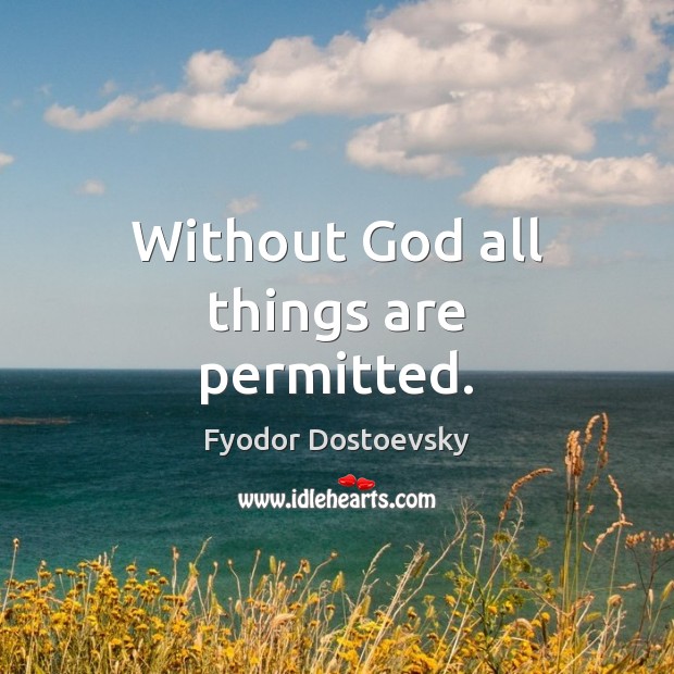 Without God all things are permitted. Image