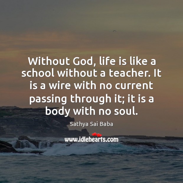Without God, life is like a school without a teacher. It is Sathya Sai Baba Picture Quote