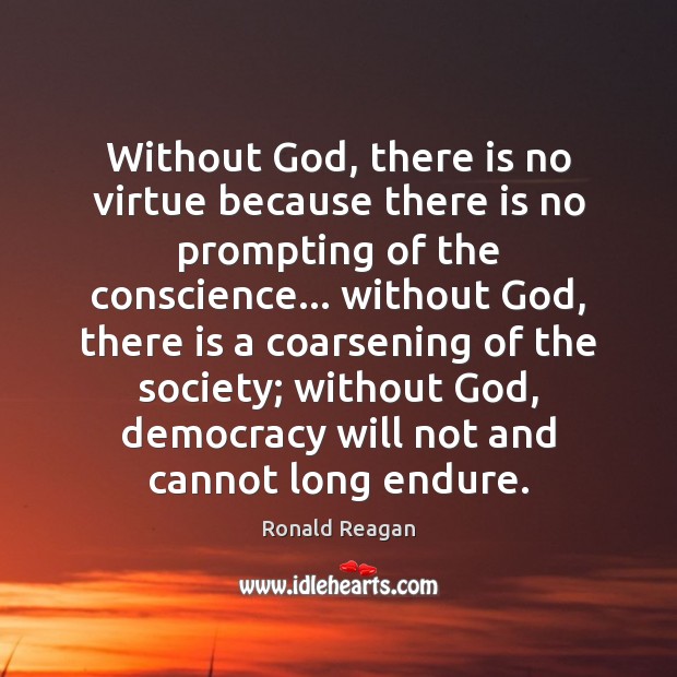 Without God, there is no virtue because there is no prompting of Image