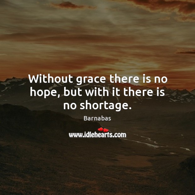 Without grace there is no hope, but with it there is no shortage. Image