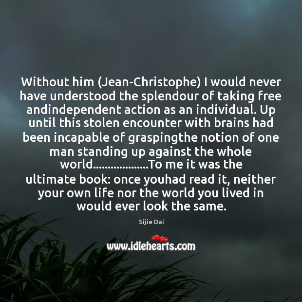 Without him (Jean-Christophe) I would never have understood the splendour of taking Sijie Dai Picture Quote