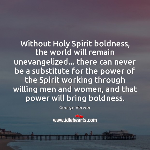 Without Holy Spirit boldness, the world will remain unevangelized… there can never Boldness Quotes Image