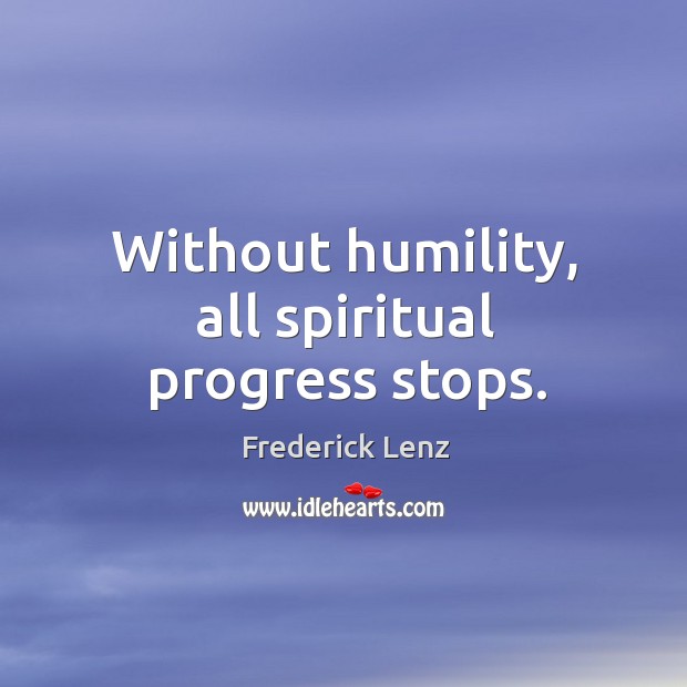 Without humility, all spiritual progress stops. Image