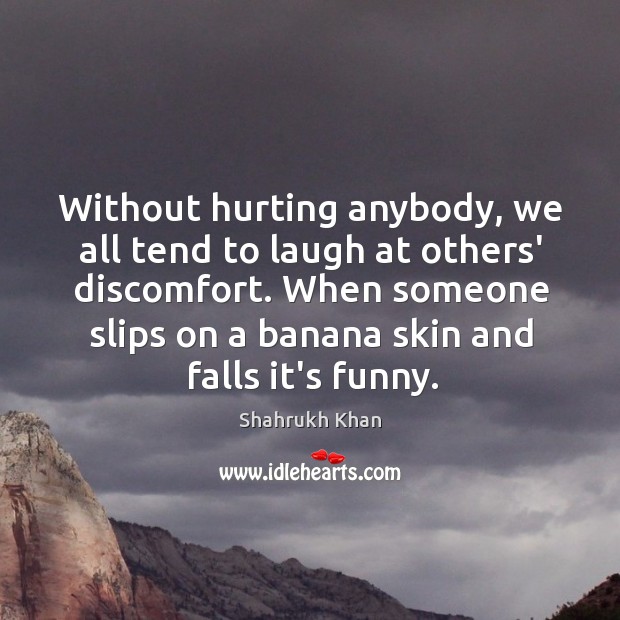 Without hurting anybody, we all tend to laugh at others’ discomfort. When Image