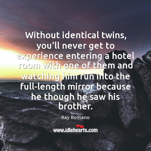 Without identical twins, you’ll never get to experience entering a hotel room 