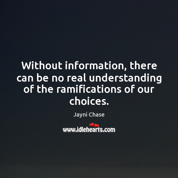 Without information, there can be no real understanding of the ramifications of Image