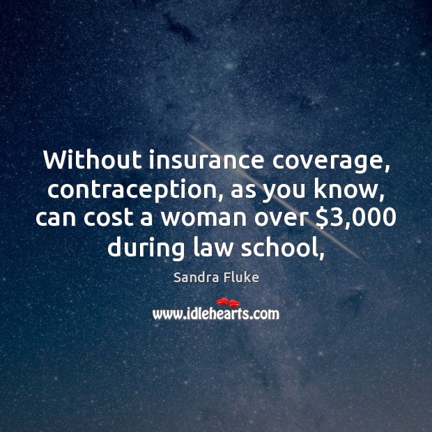 Without insurance coverage, contraception, as you know, can cost a woman over $3,000 Image