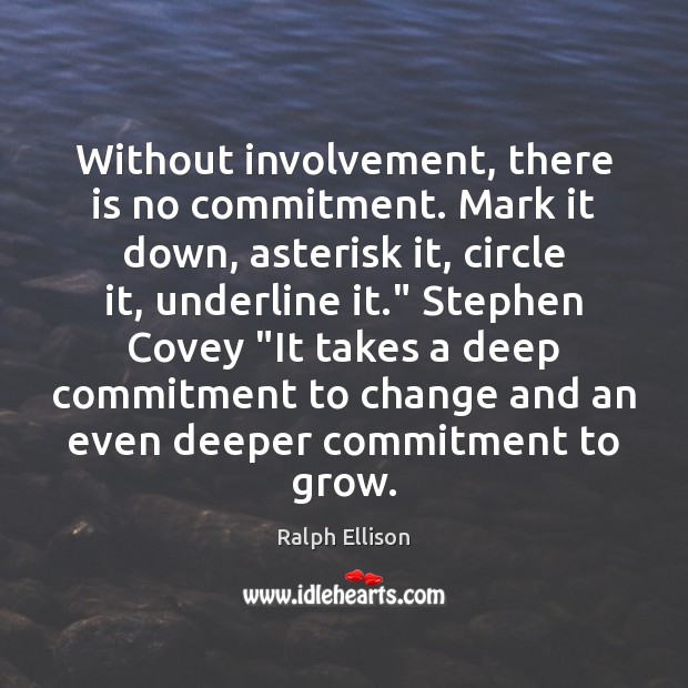 Without involvement, there is no commitment. Mark it down, asterisk it, circle Image