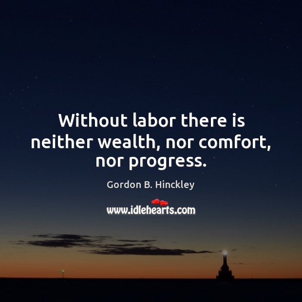 Without labor there is neither wealth, nor comfort, nor progress. Image